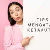 tips mengatasi ketakutan