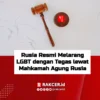 Rusia Resmi Melarang LGBT