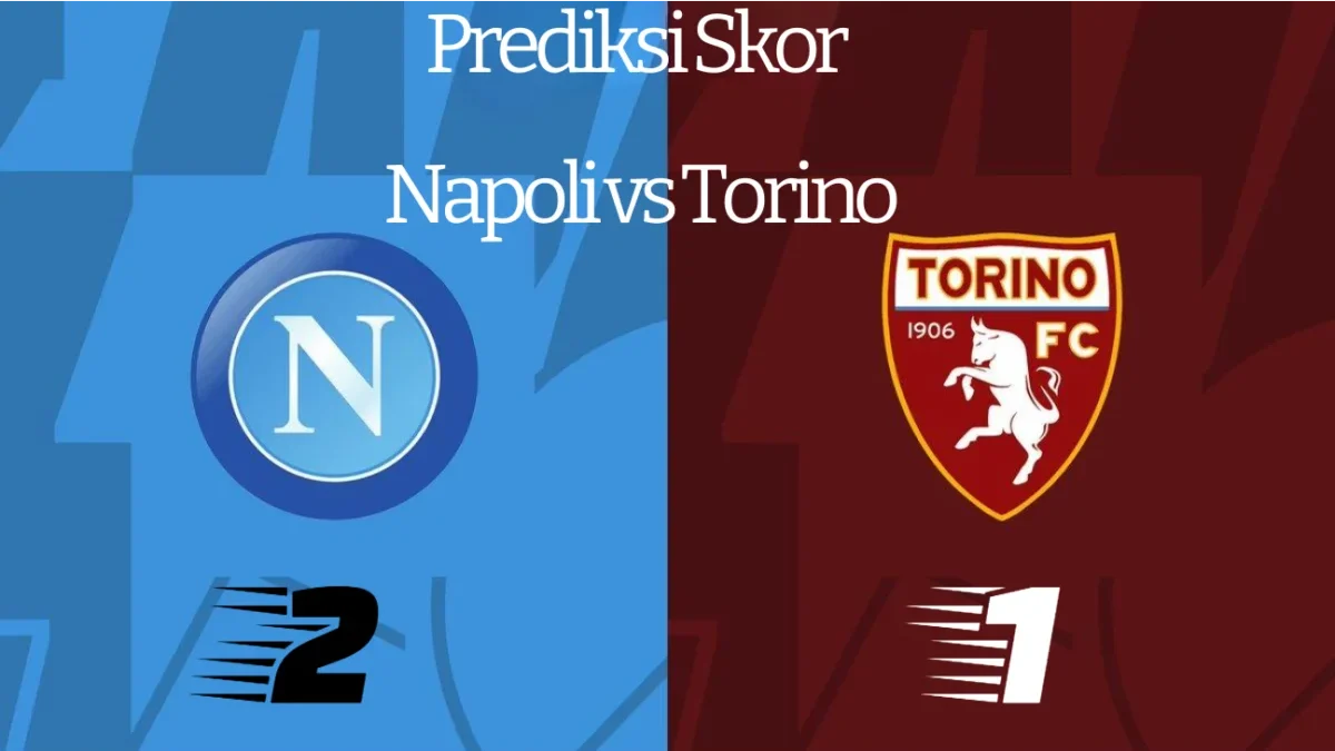 Prediksi Skor Napoli vs Torino di Serie A Nanti Malam